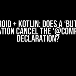 Android + Kotlin: Does a ‘Button’ Declaration Cancel the ‘@Composable’ Declaration?