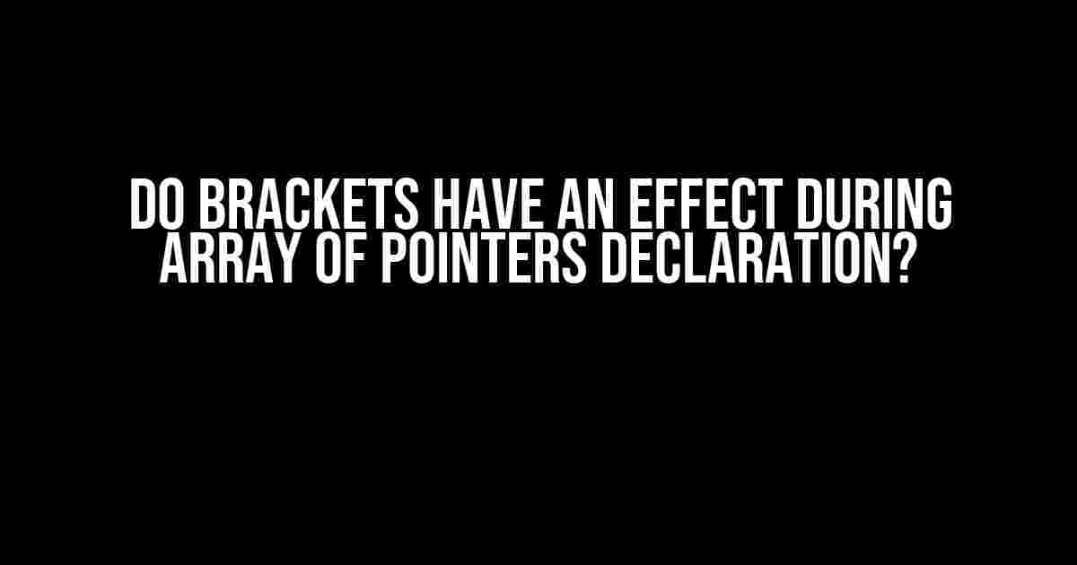 Do Brackets Have an Effect During Array of Pointers Declaration?