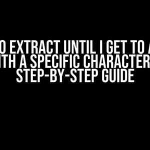 I Want to Extract Until I Get to an Excel Row with a Specific Character in It: A Step-by-Step Guide