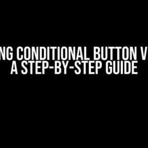 Mastering Conditional Button Visibility: A Step-by-Step Guide