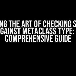 Mastering the Art of Checking Subclass Against Metaclass Type: A Comprehensive Guide