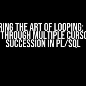 Mastering the Art of Looping: How to Loop Through Multiple Cursors in Succession in PL/SQL