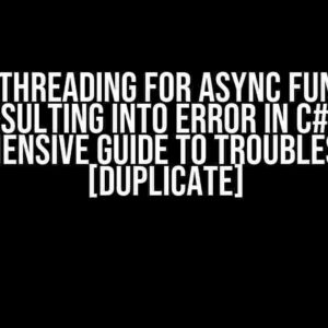 Multithreading for Async Function Resulting into Error in C#: A Comprehensive Guide to Troubleshooting [duplicate]