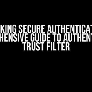 Unlocking Secure Authentication: A Comprehensive Guide to Authentication Trust Filter