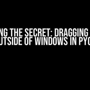 Unlocking the Secret: Dragging Buttons Outside of Windows in PyQT